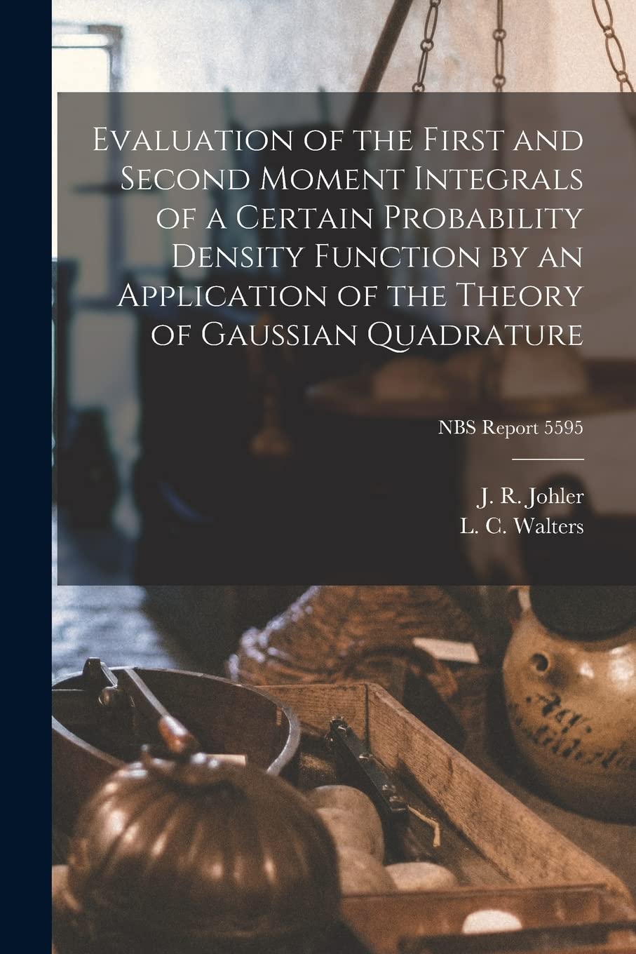 Evaluation of the First and Second Moment Integrals of a Certain Probability Density Function by an Application of the Theory of Gaussian Quadrature; NBS Report 5595 Natural Sciences