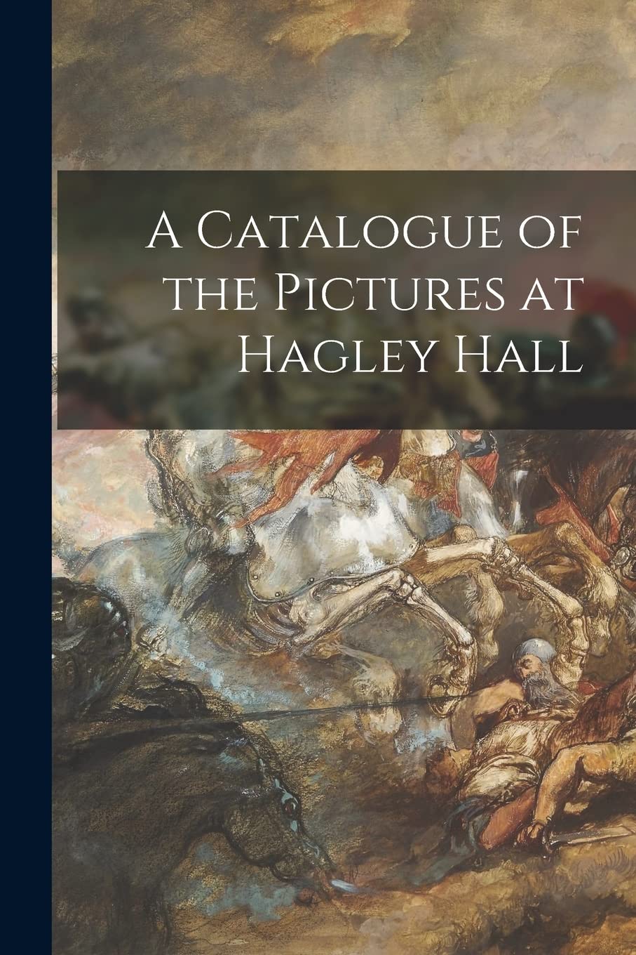 A Catalogue of the Pictures at Hagley Hall Film, Art & Culture