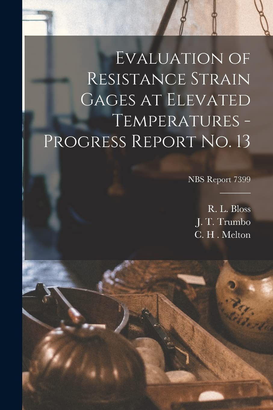 Evaluation of Resistance Strain Gages at Elevated Temperatures - Progress Report No. 13; NBS Report 7399 Natural Sciences
