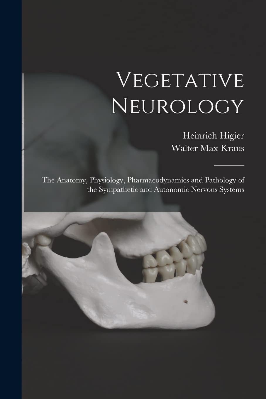 Vegetative Neurology: the Anatomy, Physiology, Pharmacodynamics and Pathology of the Sympathetic and Autonomic Nervous Systems Natural Sciences