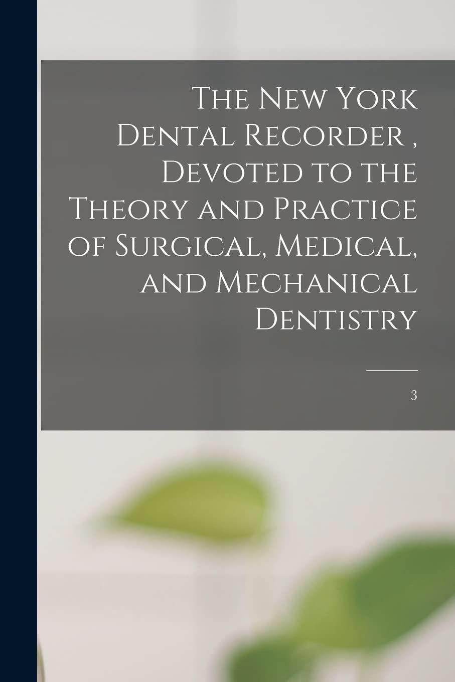 The New York Dental Recorder, Devoted to the Theory and Practice of Surgical, Medical, and Mechanical Dentistry; 3 Medicine