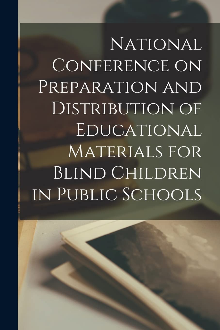 National Conference on Preparation and Distribution of Educational Materials for Blind Children in Public Schools Books