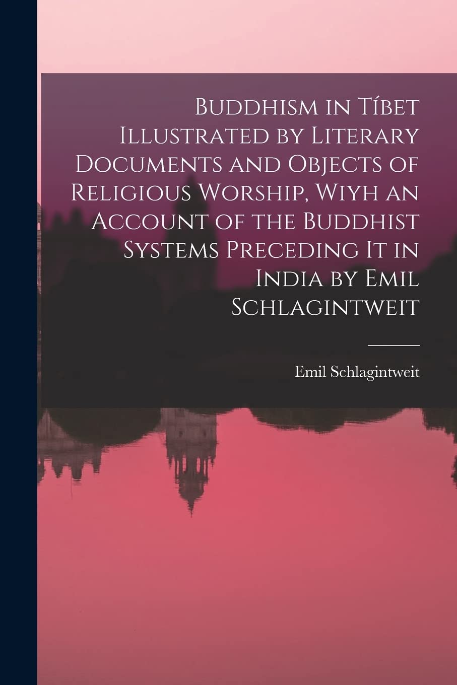 Buddhism in Tíbet Illustrated by Literary Documents and Objects of Religious Worship, Wiyh an Account of the Buddhist Systems Preceding It in India by Emil Schlagintweit Politics & History