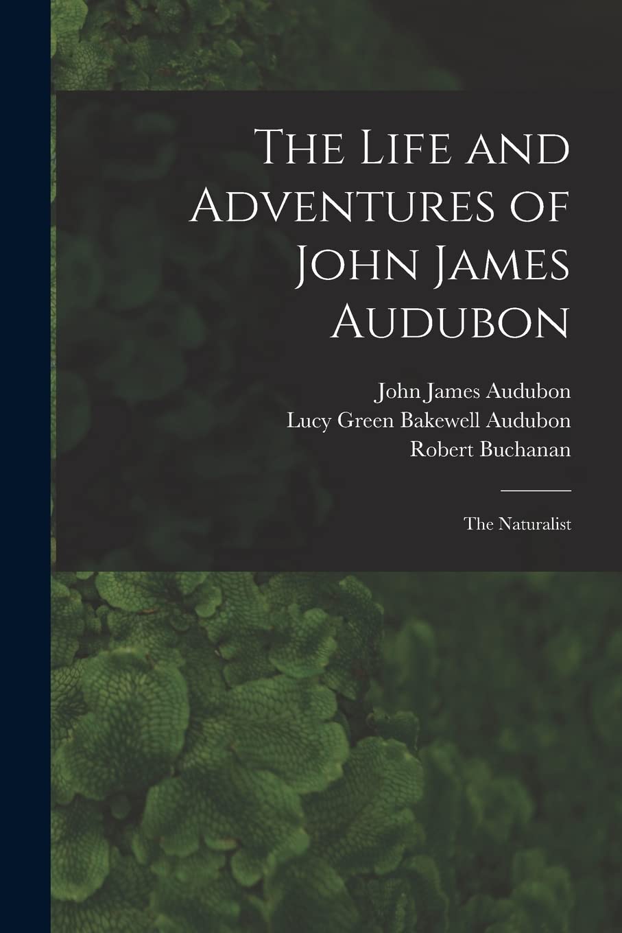 The Life and Adventures of John James Audubon : the Naturalist Natural Sciences