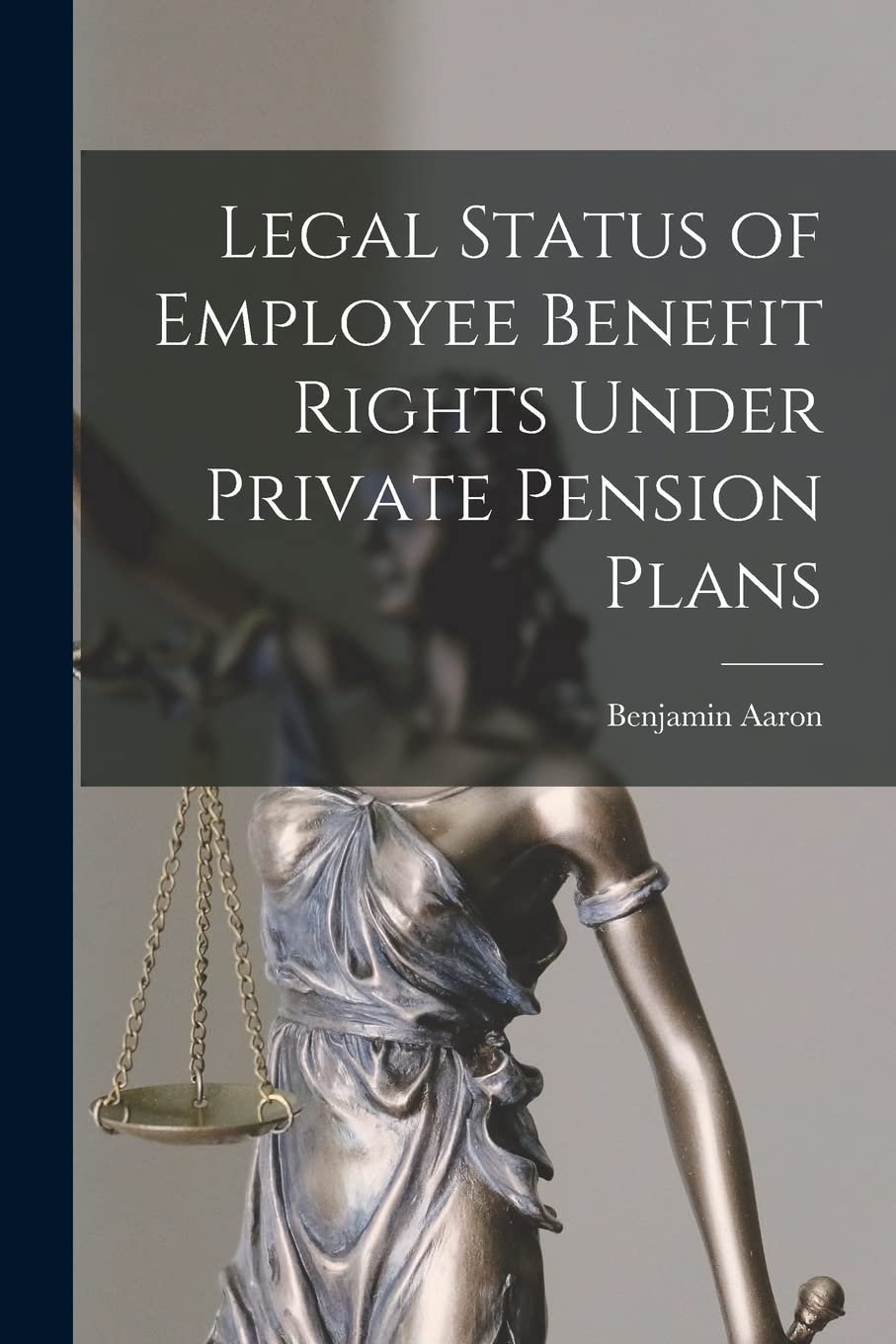 Legal Status of Employee Benefit Rights Under Private Pension Plans Law