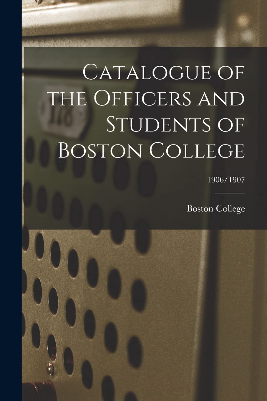 Catalogue of the Officers and Students of Boston College; 1906/1907 Education & Training