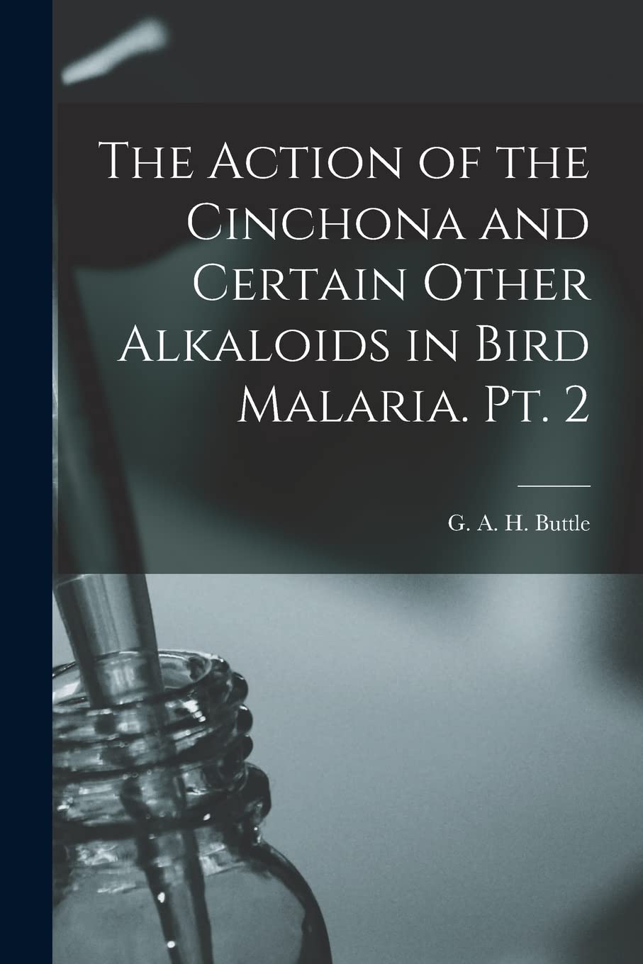 The Action of the Cinchona and Certain Other Alkaloids in Bird Malaria. Pt. 2 Medicine
