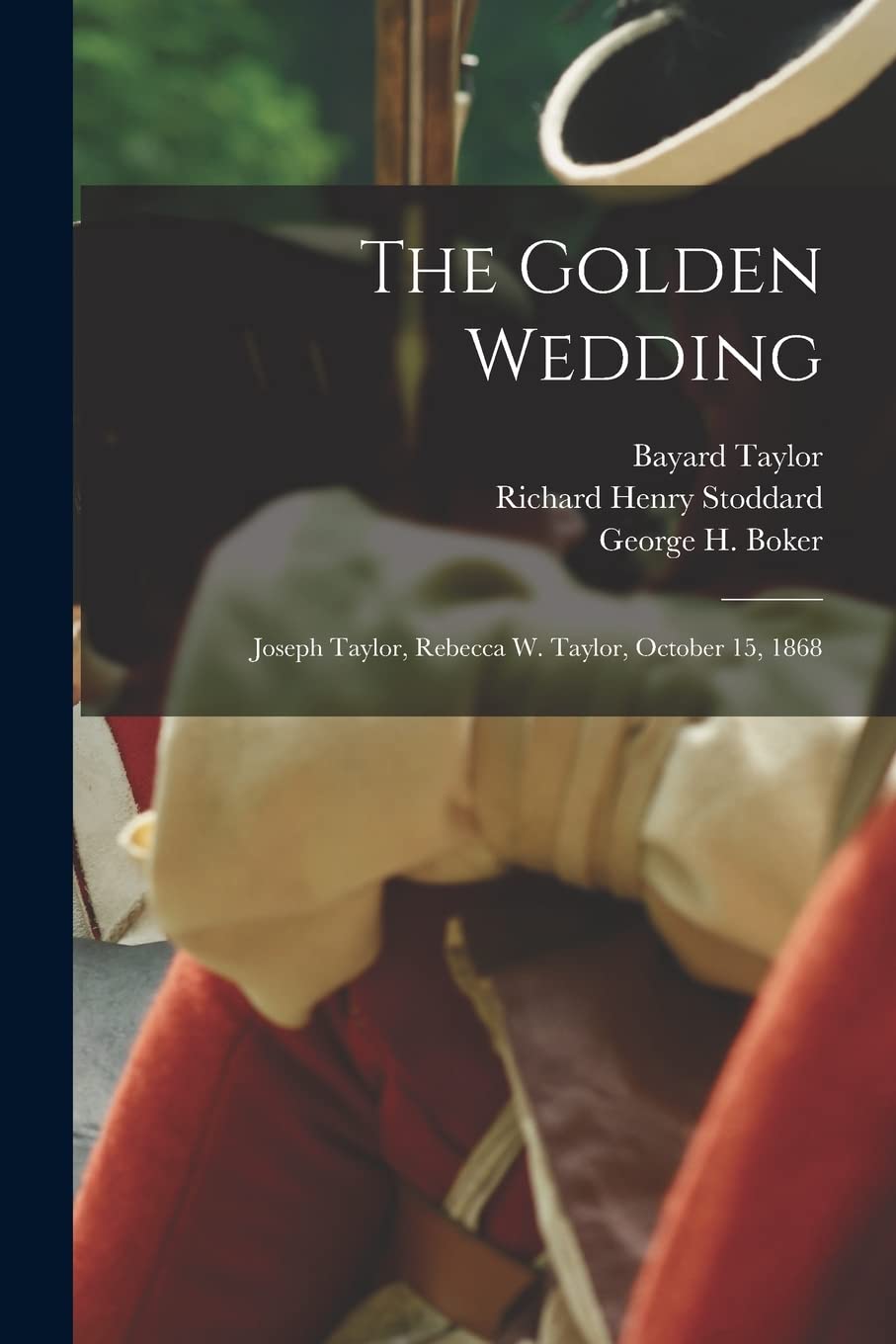 The Golden Wedding: Joseph Taylor, Rebecca W. Taylor, October 15, 1868 Politics & History