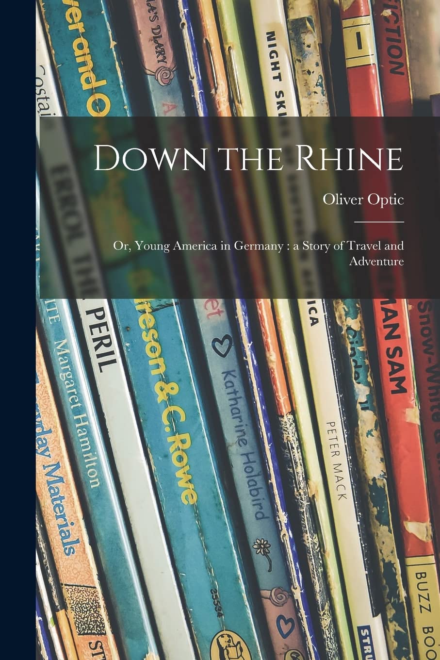 Down the Rhine; or, Young America in Germany: a Story of Travel and Adventure Novels & Short Stories