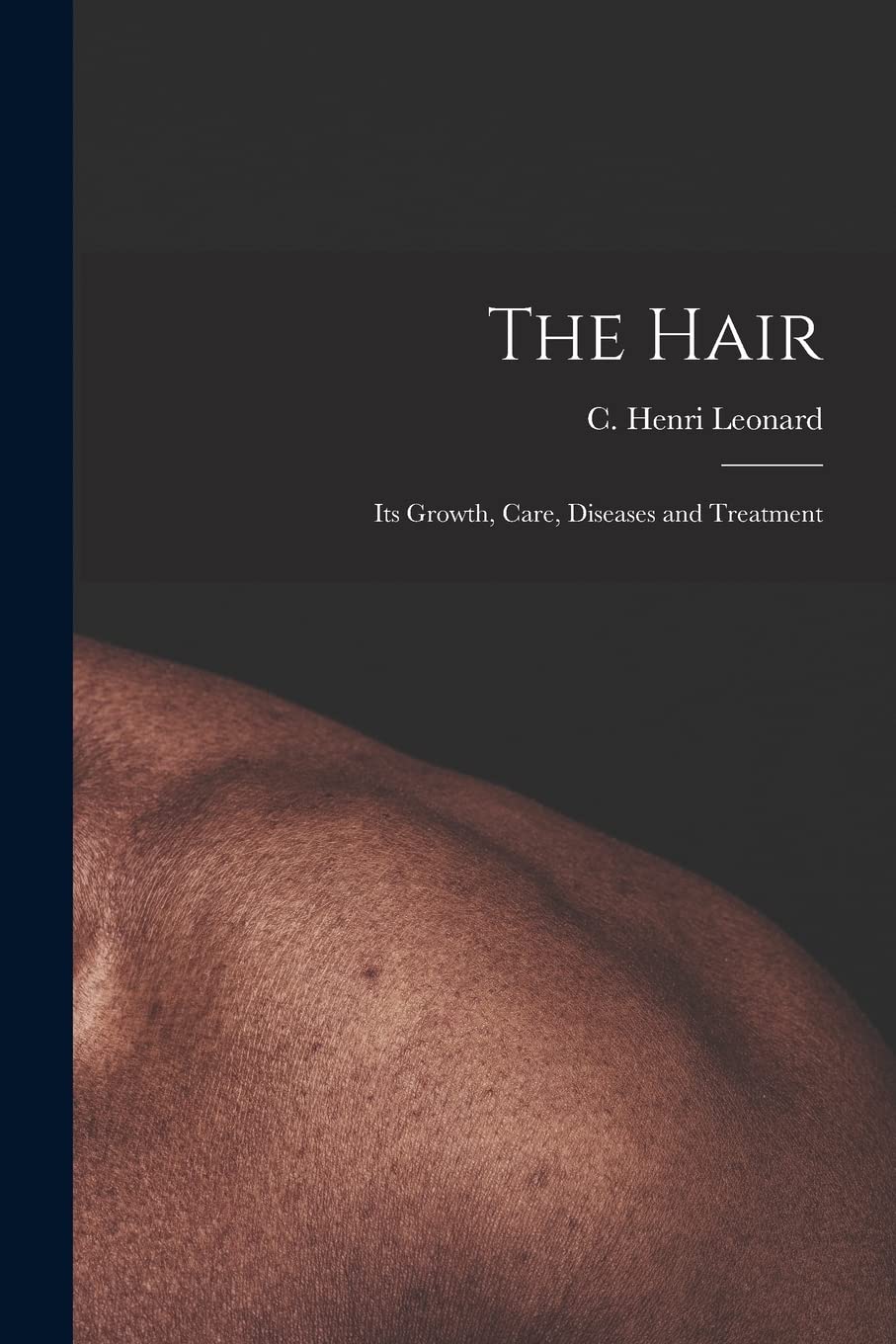 The Hair: Its Growth, Care, Diseases and Treatment Medicine
