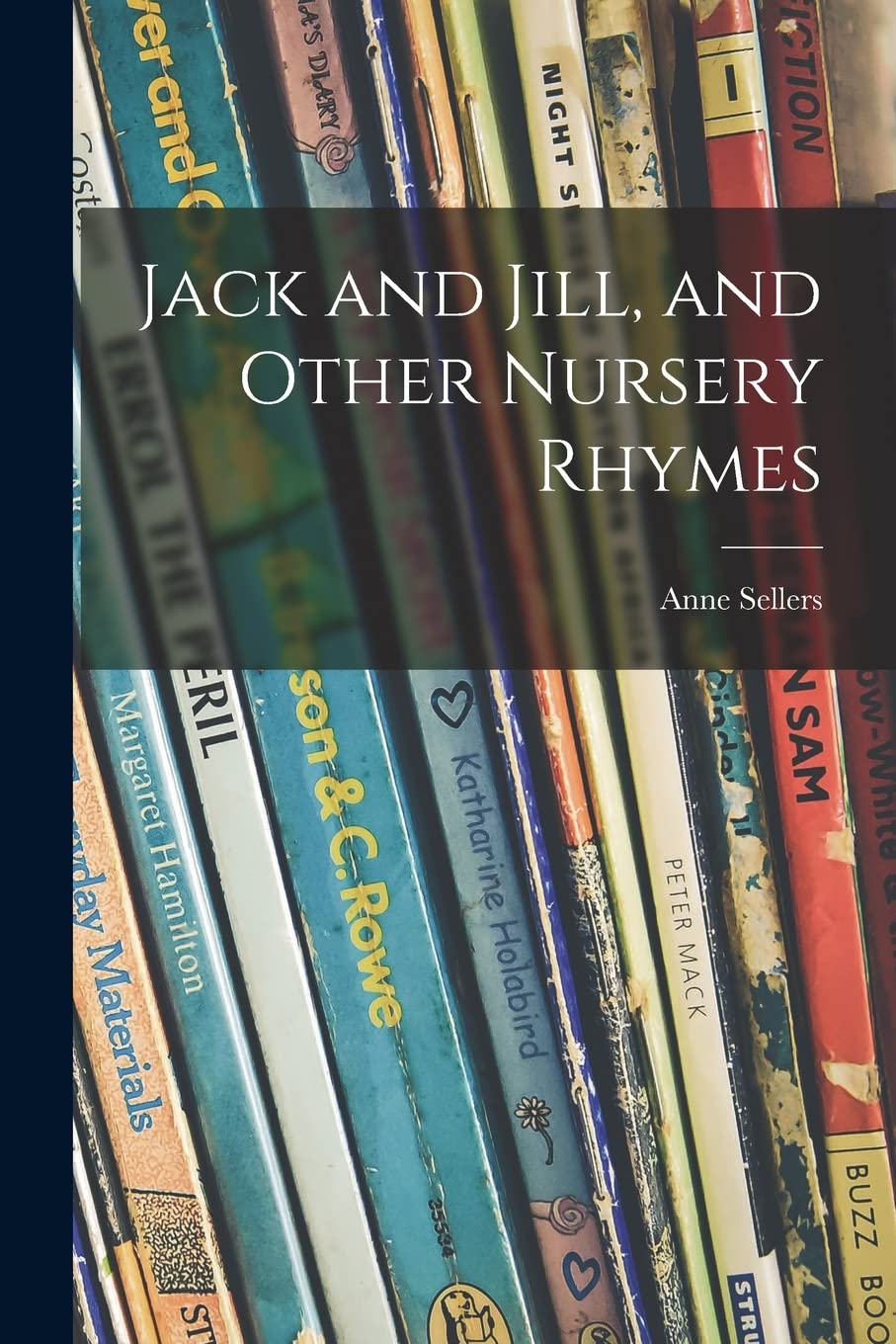 Jack and Jill, and Other Nursery Rhymes Novels & Short Stories