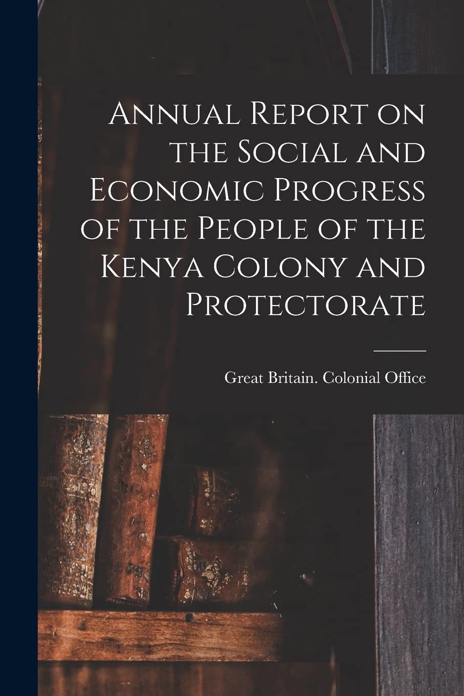 Annual Report on the Social and Economic Progress of the People of the Kenya Colony and Protectorate Medicine
