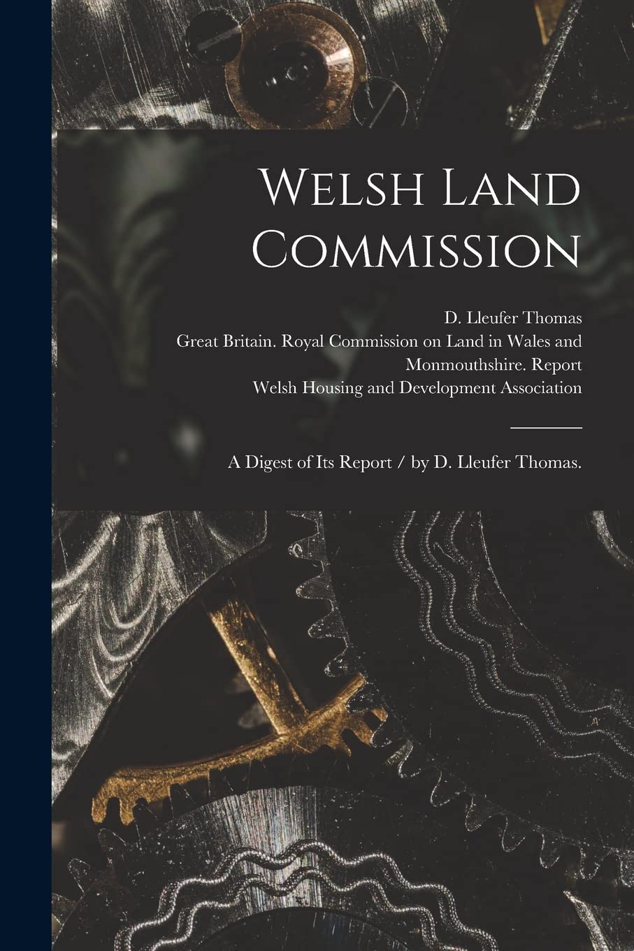 Welsh Land Commission: a Digest of Its Report / by D. Lleufer Thomas. Business, Finance & Career