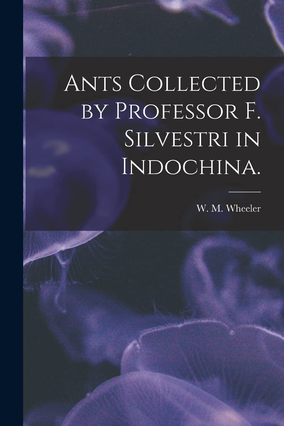 Ants Collected by Professor F. Silvestri in Indochina. Natural Sciences