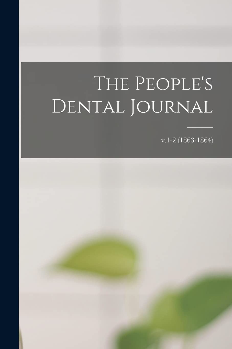 The People's Dental Journal; v.1-2 (1863-1864) Medicine
