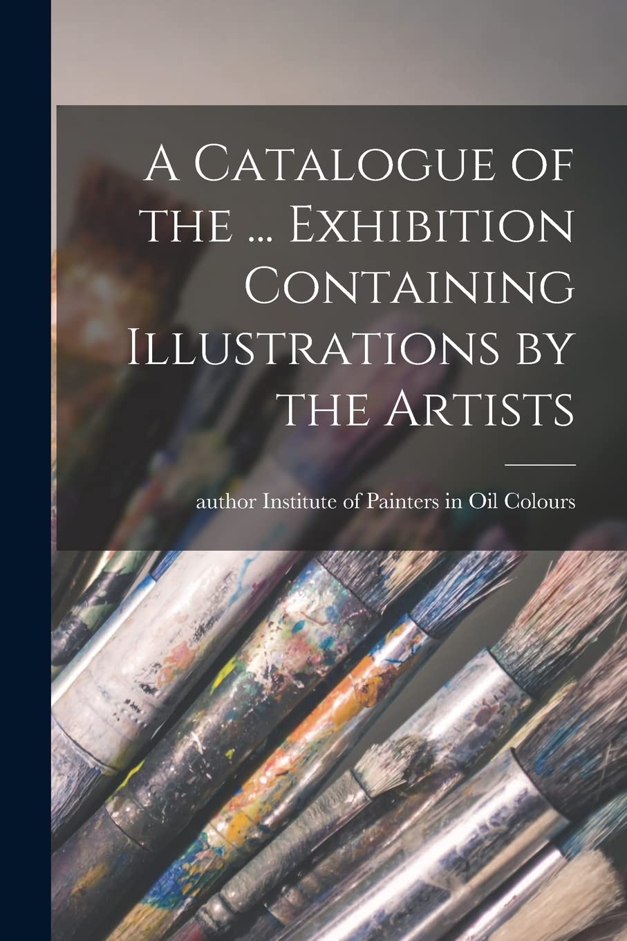 A Catalogue of the ... Exhibition Containing Illustrations by the Artists Film, Art & Culture