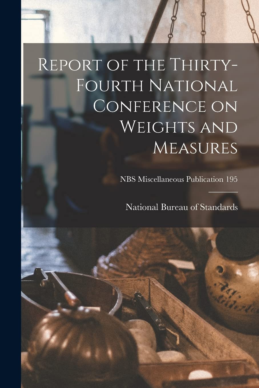 Report of the Thirty-fourth National Conference on Weights and Measures; NBS Miscellaneous Publication 195 Natural Sciences