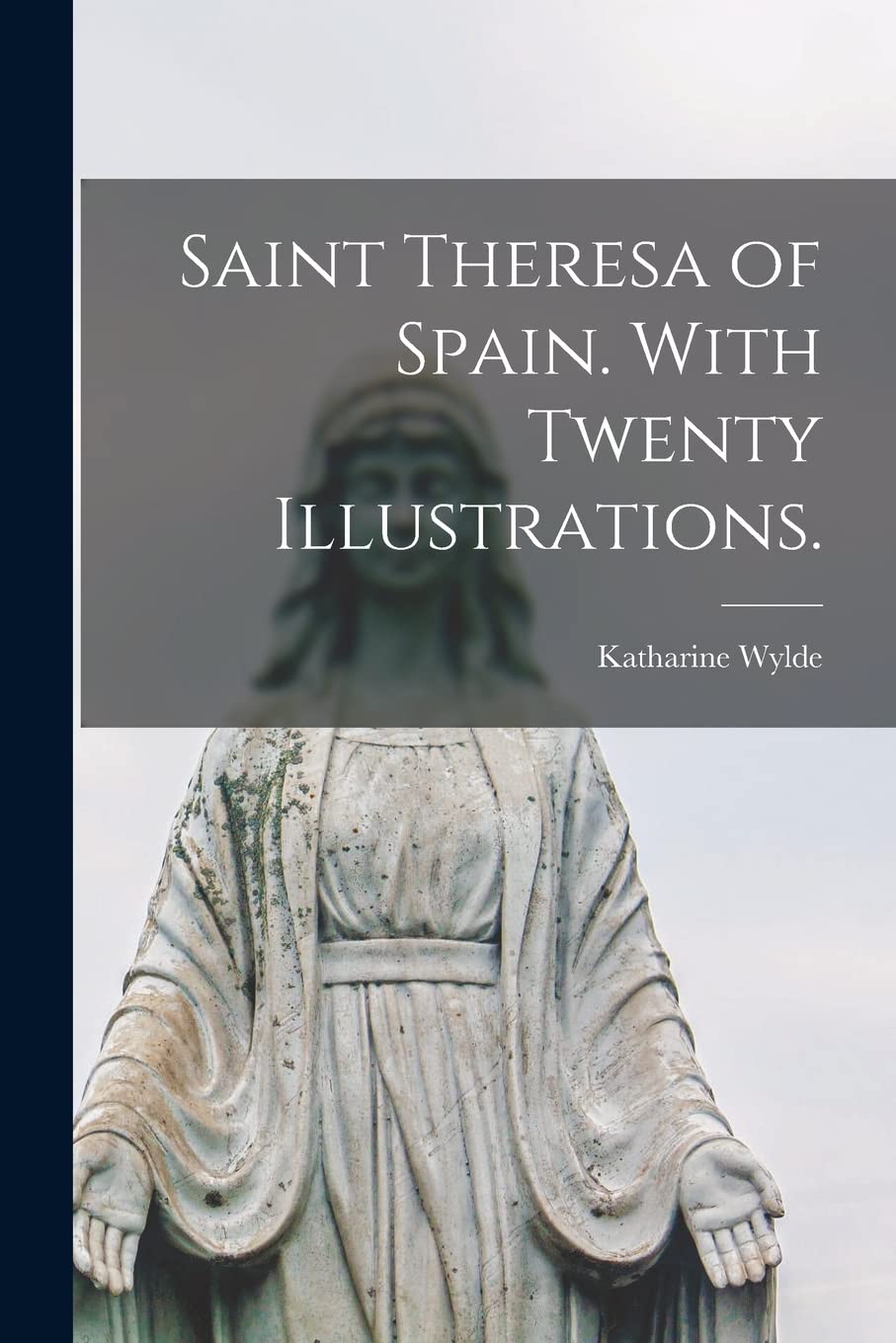 Saint Theresa of Spain. With Twenty Illustrations. Religion & Esotericism