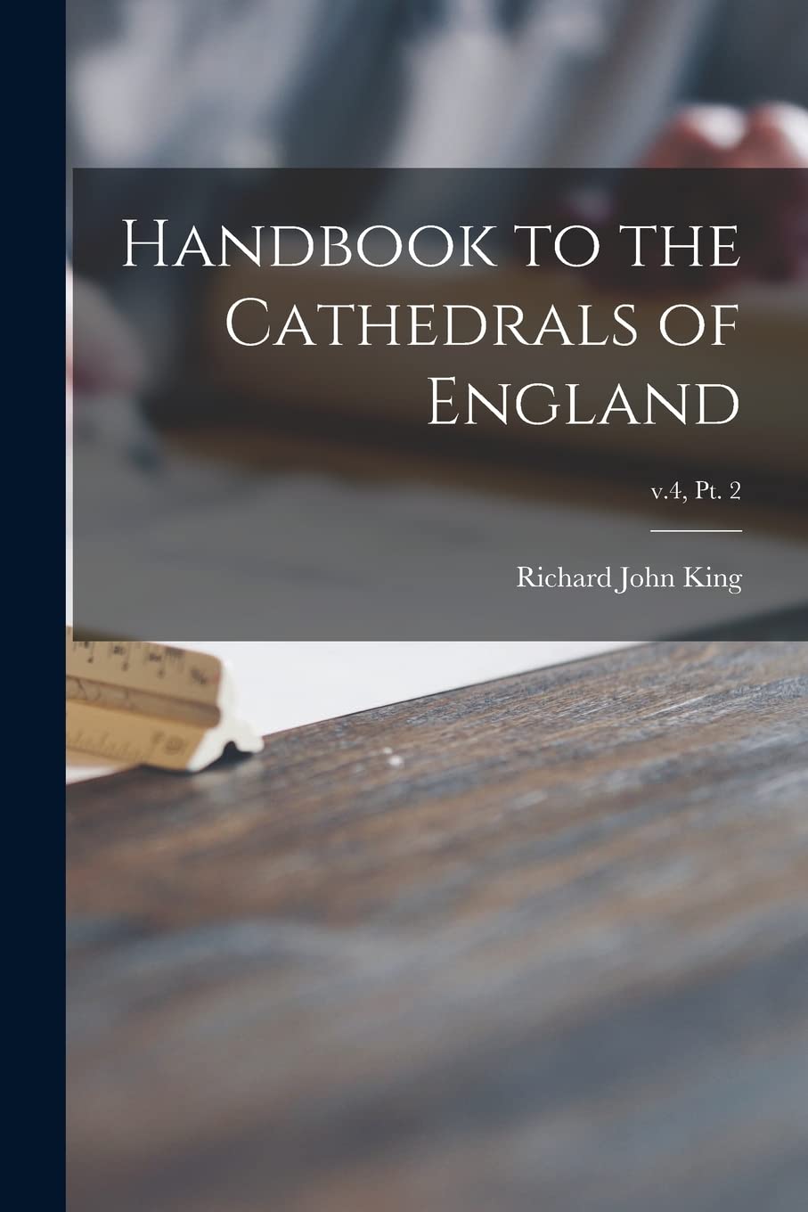 Handbook to the Cathedrals of England; v.4, pt. 2 Architecture
