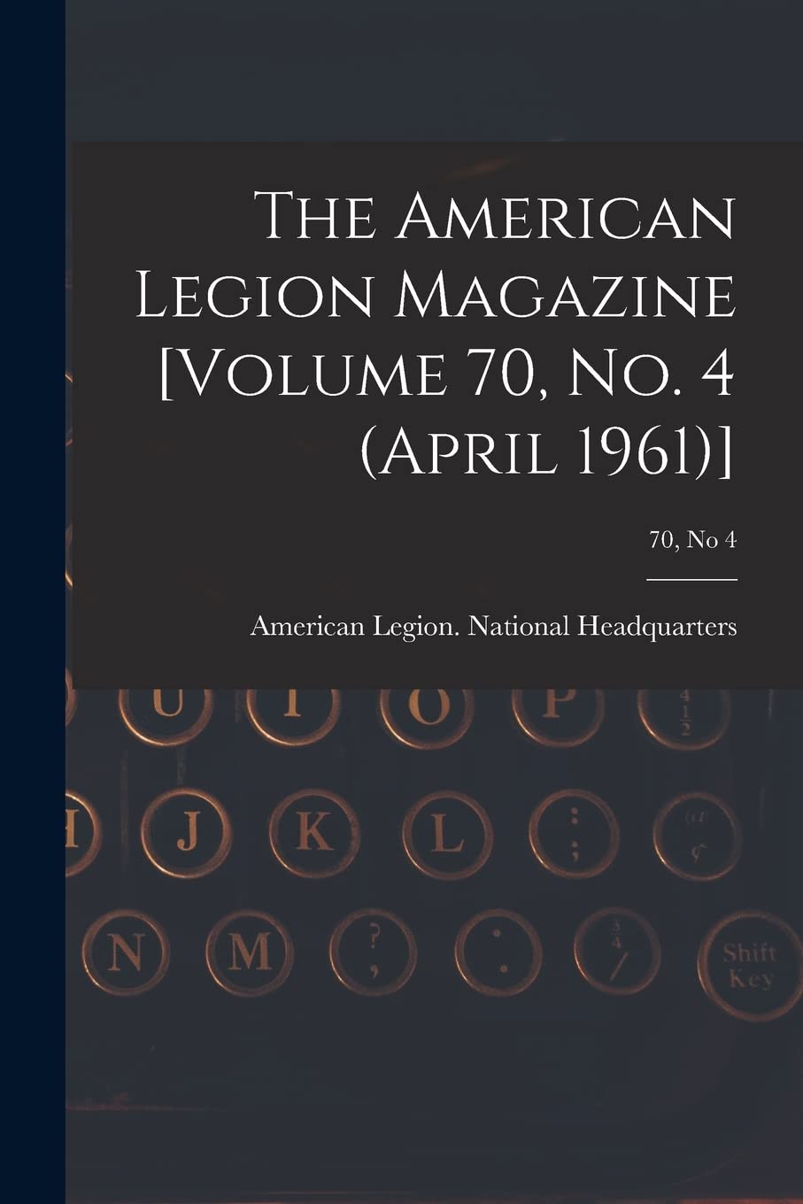 The American Legion Magazine ; 70, no 4 Media & Communication