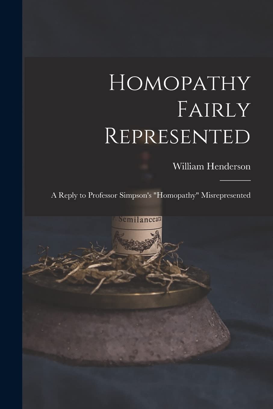 Homopathy Fairly Represented: a Reply to Professor Simpson's "Homopathy" Misrepresented Medicine