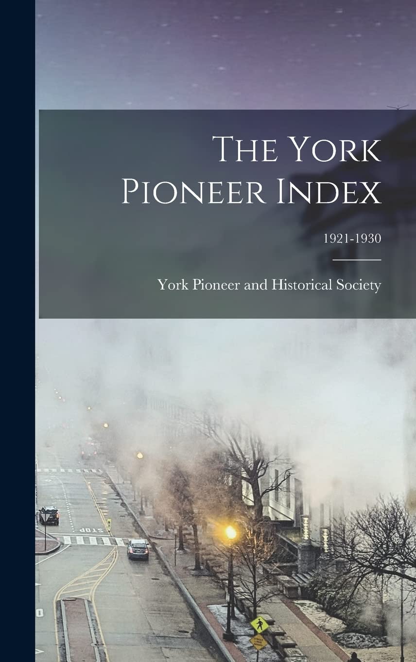 The York Pioneer Index; 1921-1930 Politics & History