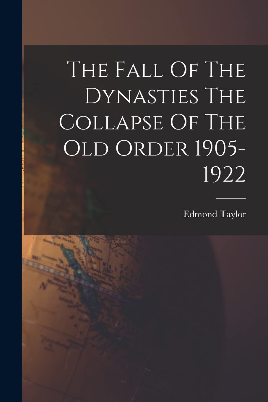 The Fall Of The Dynasties The Collapse Of The Old Order 1905-1922 Politics & History