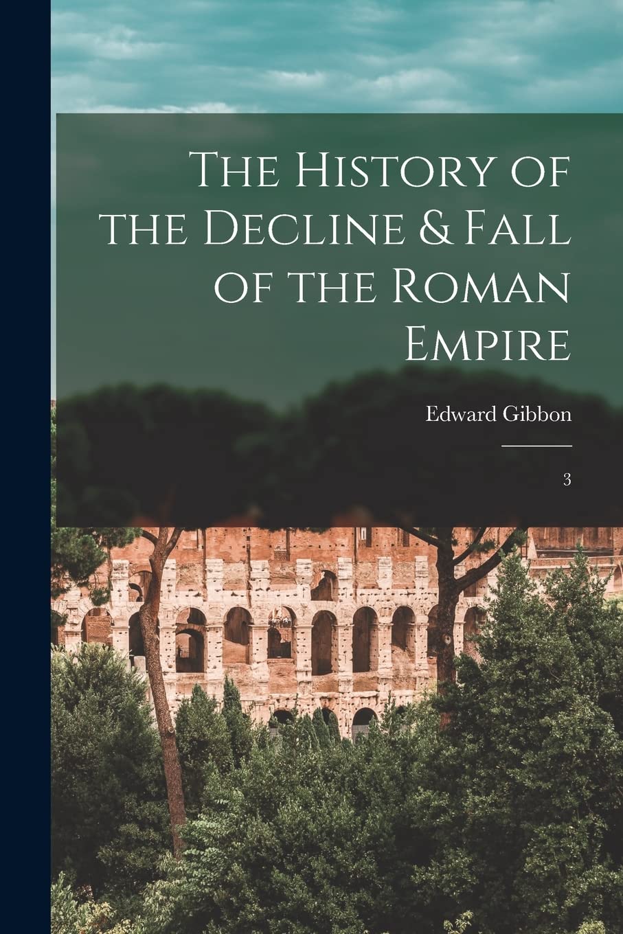 The History of the Decline & Fall of the Roman Empire: 3 Historical Fiction