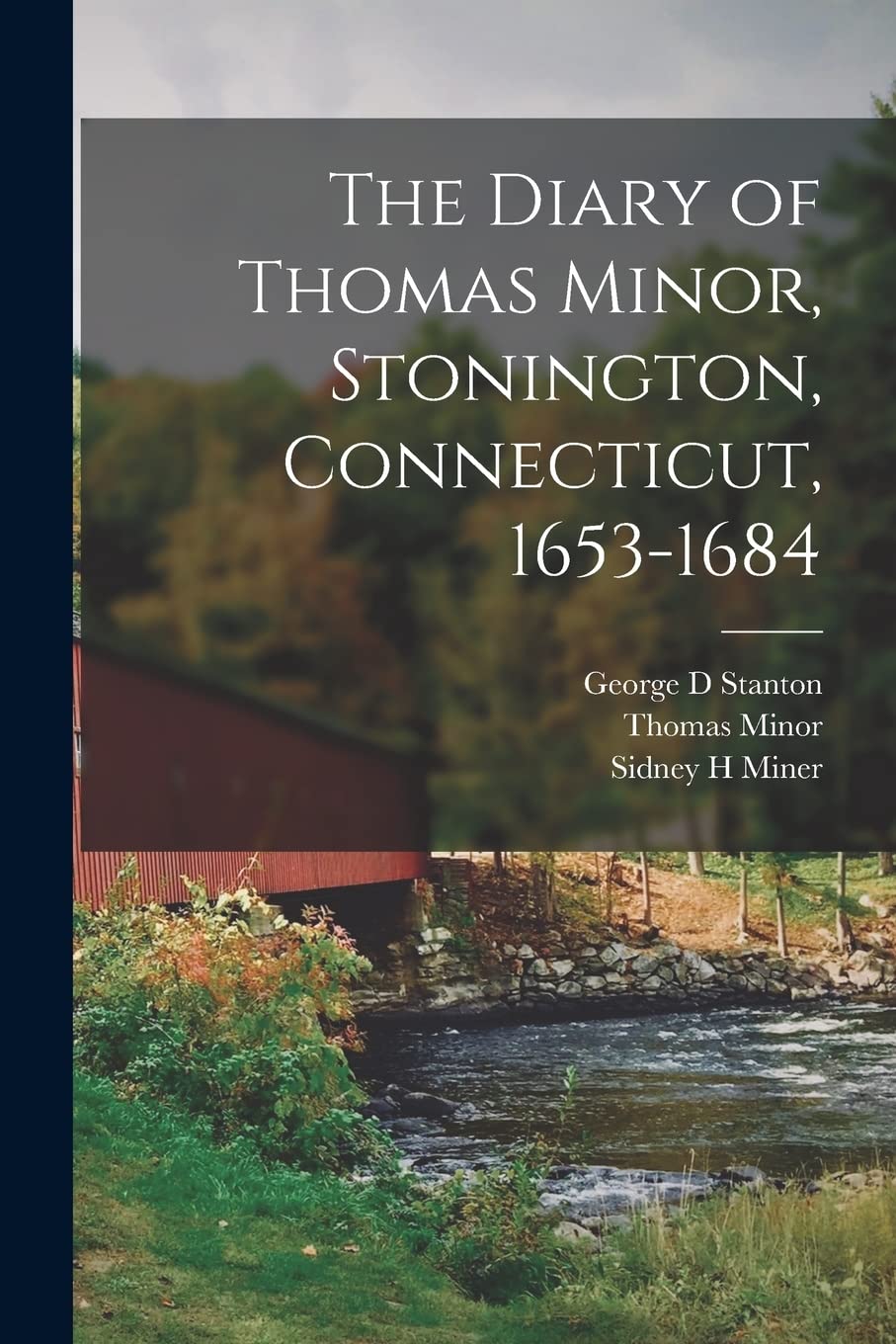 The Diary of Thomas Minor, Stonington, Connecticut, 1653-1684 Essays & Short Stories