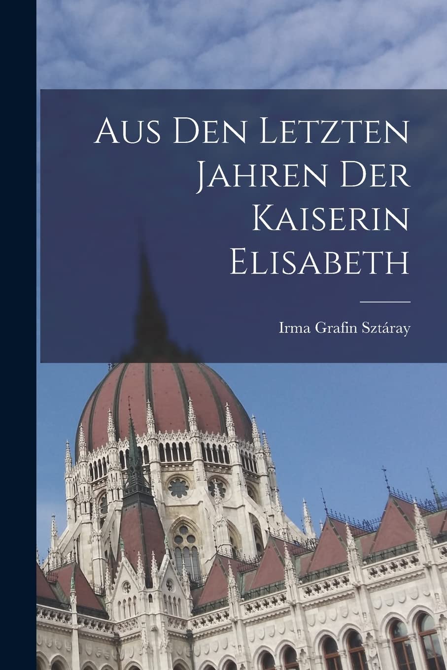 Aus den letzten Jahren der Kaiserin Elisabeth Politics & History