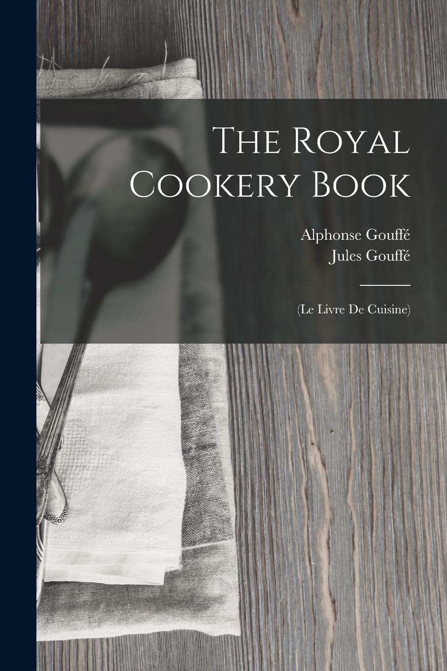 The Royal Cookery Book: (Le Livre De Cuisine) Leisure, Home & Garden