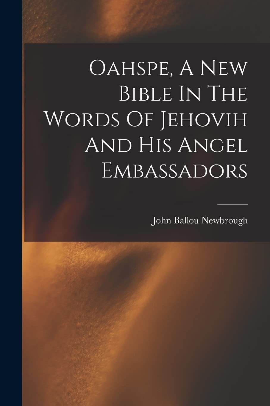 Oahspe, A New Bible In The Words Of Jehovih And His Angel Embassadors Medicine