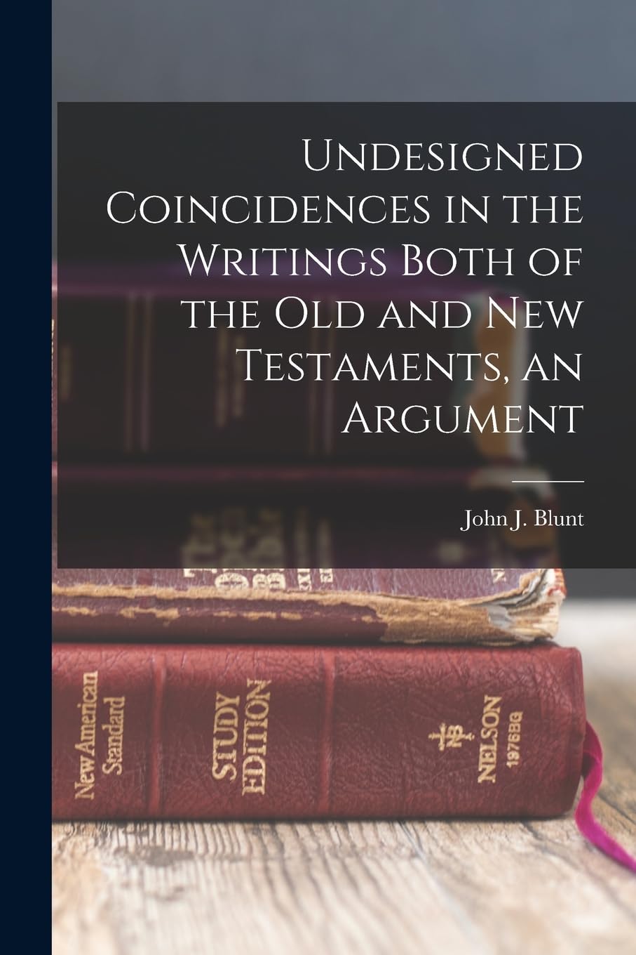 Undesigned Coincidences in the Writings Both of the Old and New Testaments, an Argument Politics & History