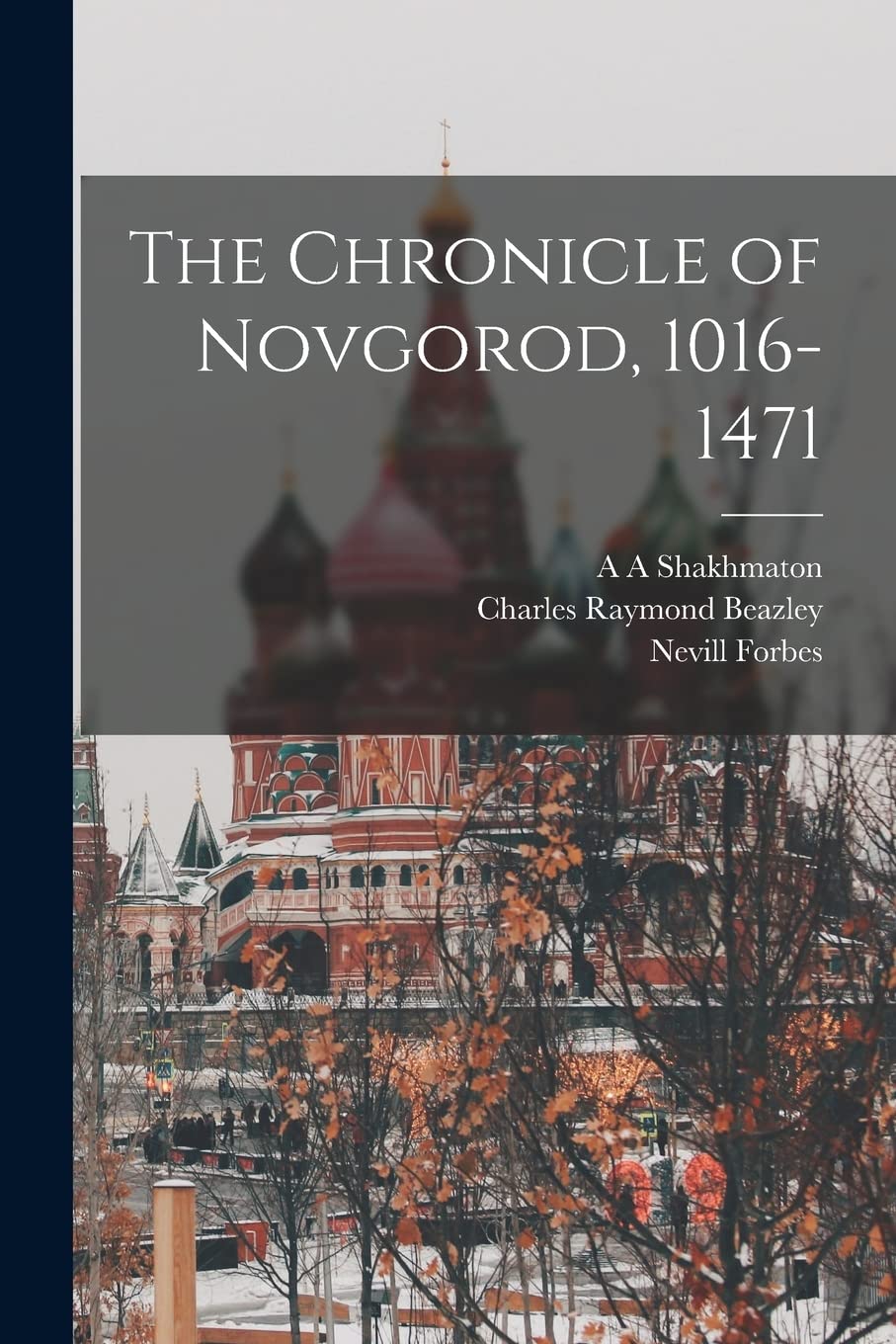 The Chronicle of Novgorod, 1016-1471 Politics & History