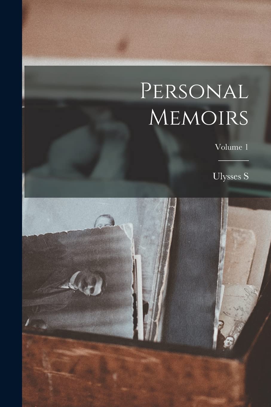 Personal Memoirs; Volume 1 Memories