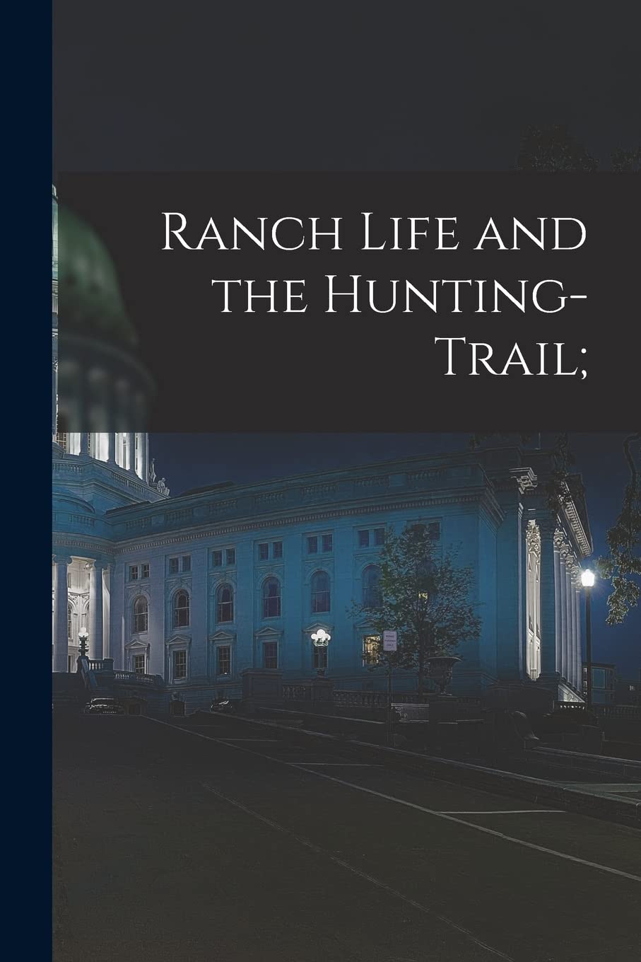 Product Image: Ranch Life and the Hunting-Trail;