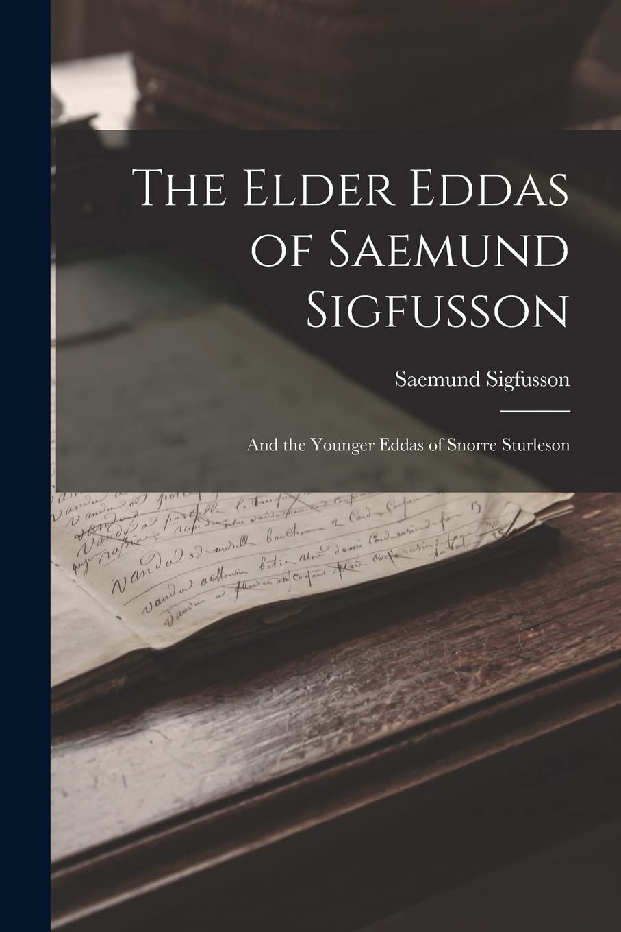The Elder Eddas of Saemund Sigfusson; and the Younger Eddas of Snorre Sturleson Books