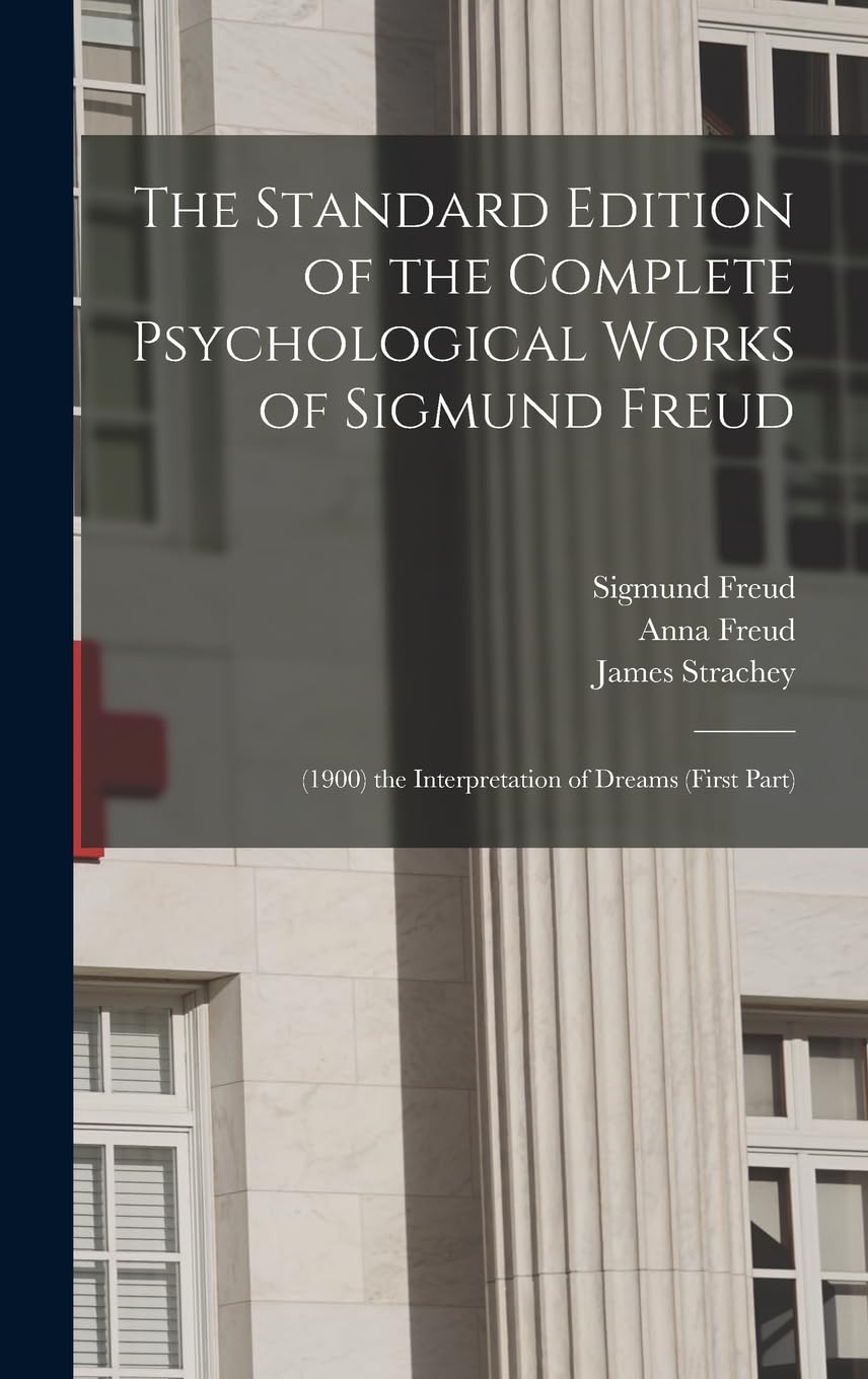 The Standard Edition of the Complete Psychological Works of Sigmund Freud: (1900) the Interpretation of Dreams (First Part) Medicine