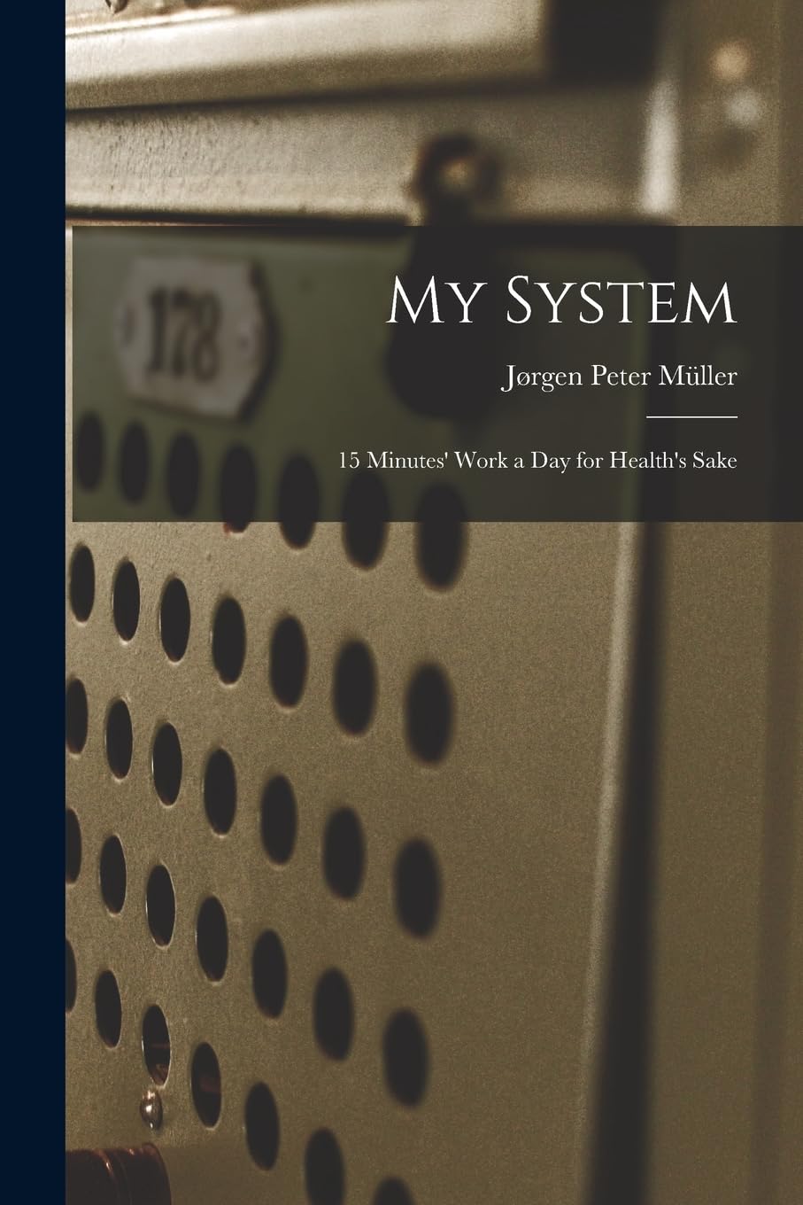 My System: 15 Minutes' Work a Day for Health's Sake Health, Nutrition & Fitness