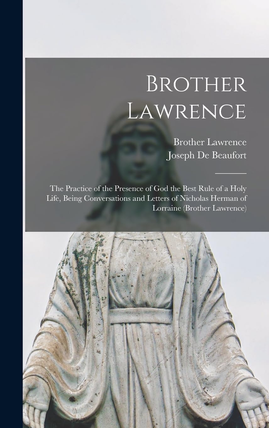 Brother Lawrence: The Practice of the Presence of God the Best Rule of a Holy Life, Being Conversations and Letters of Nicholas Herman of Lorraine (Brother Lawrence) Contemporary literature Books