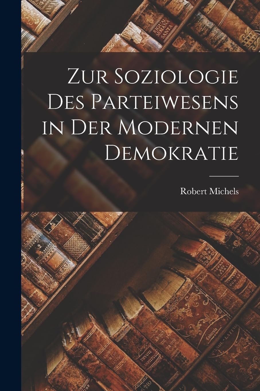 Zur Soziologie Des Parteiwesens in Der Modernen Demokratie Books