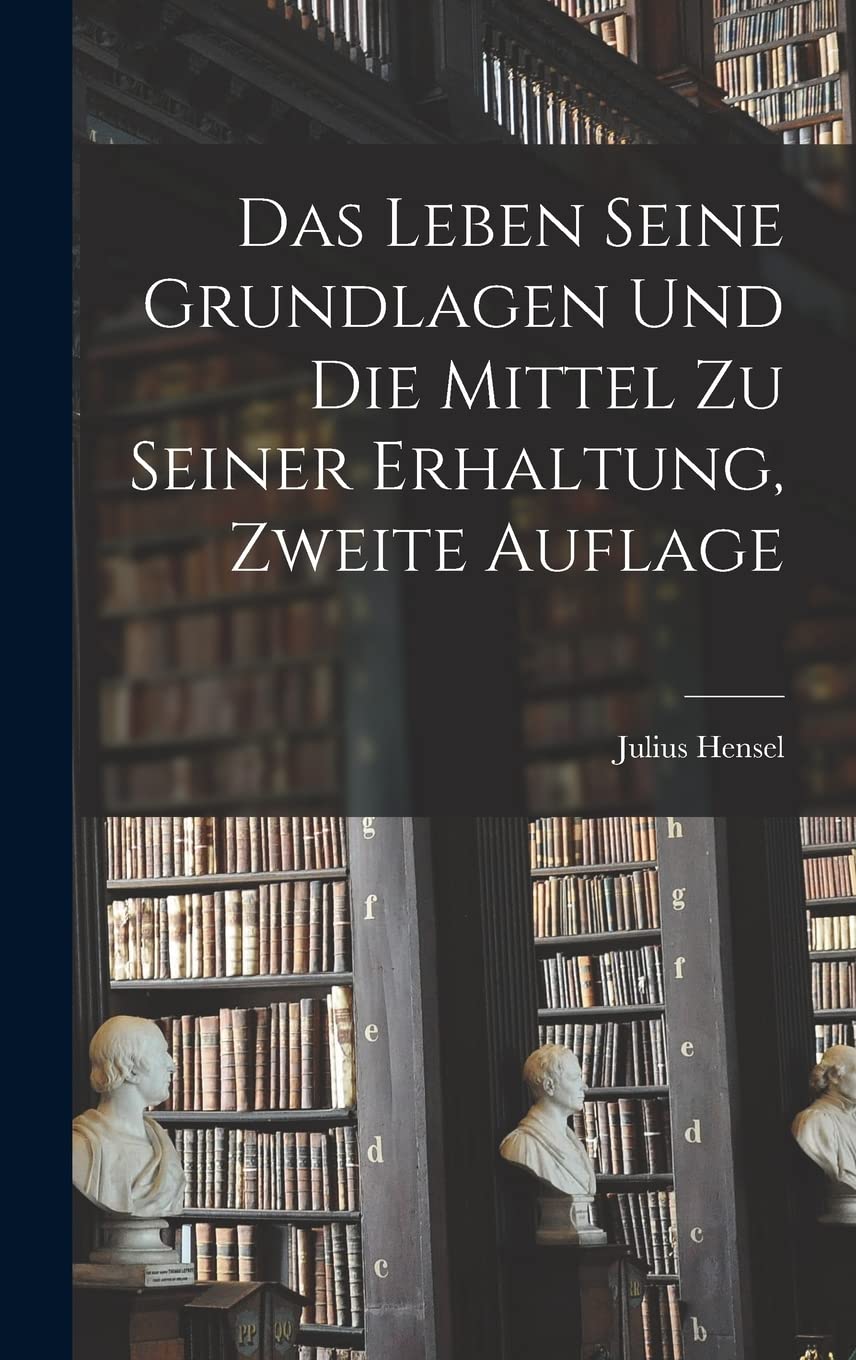 Das Leben Seine Grundlagen und die Mittel zu seiner Erhaltung, Zweite Auflage Philosophy