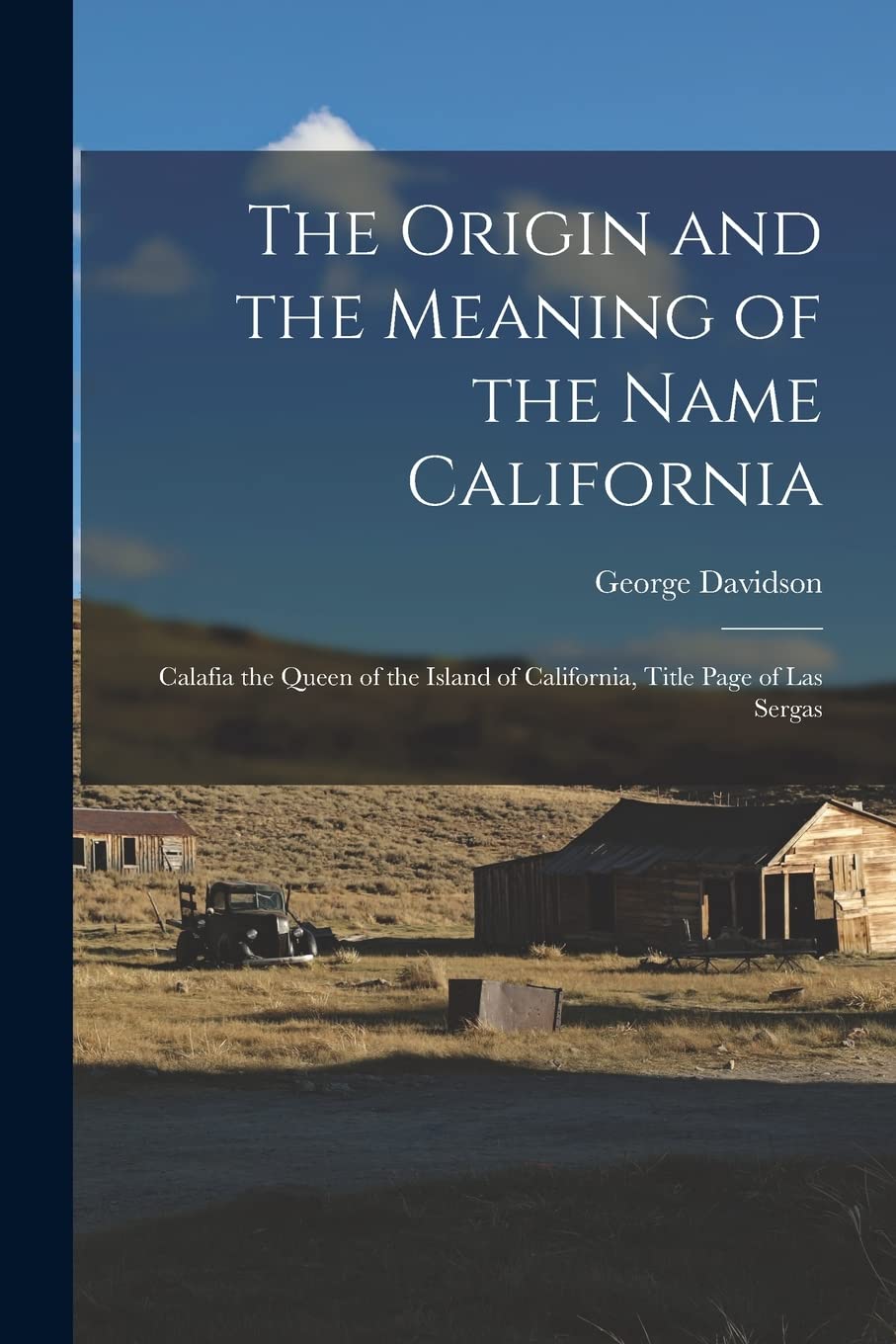The Origin and the Meaning of the Name California: Calafia the Queen of the Island of California, Title Page of Las Sergas book