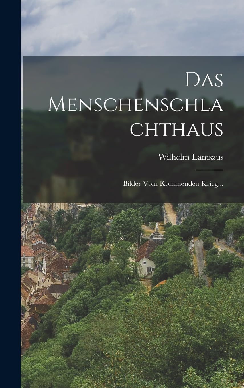 Das Menschenschlachthaus: Bilder vom Kommenden Krieg... Politics & History
