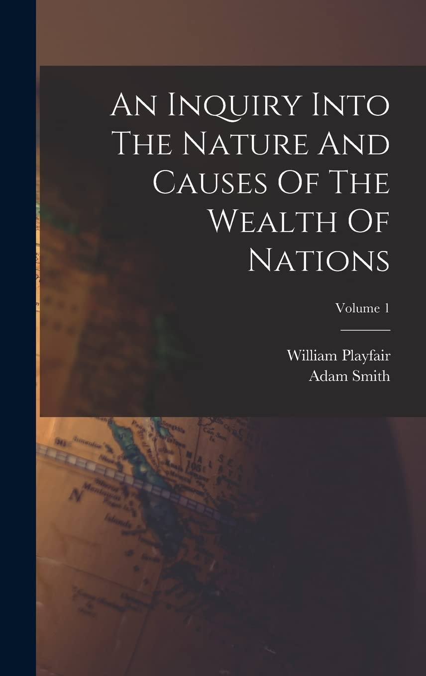 An Inquiry Into The Nature And Causes Of The Wealth Of Nations; Volume 1 Business, Finance & Career
