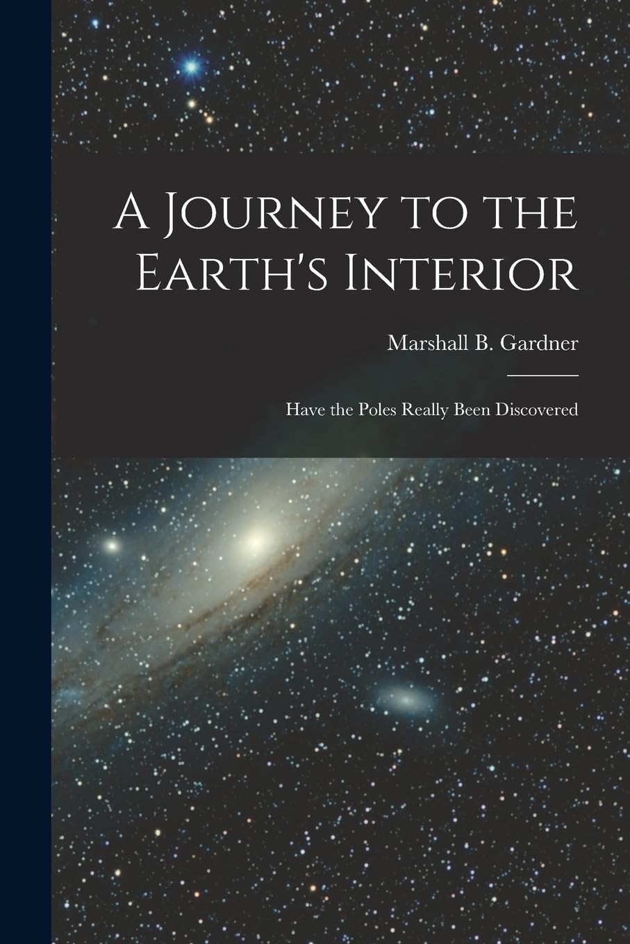 A Journey to the Earth's Interior: Have the Poles Really Been Discovered Leisure, Home & Garden