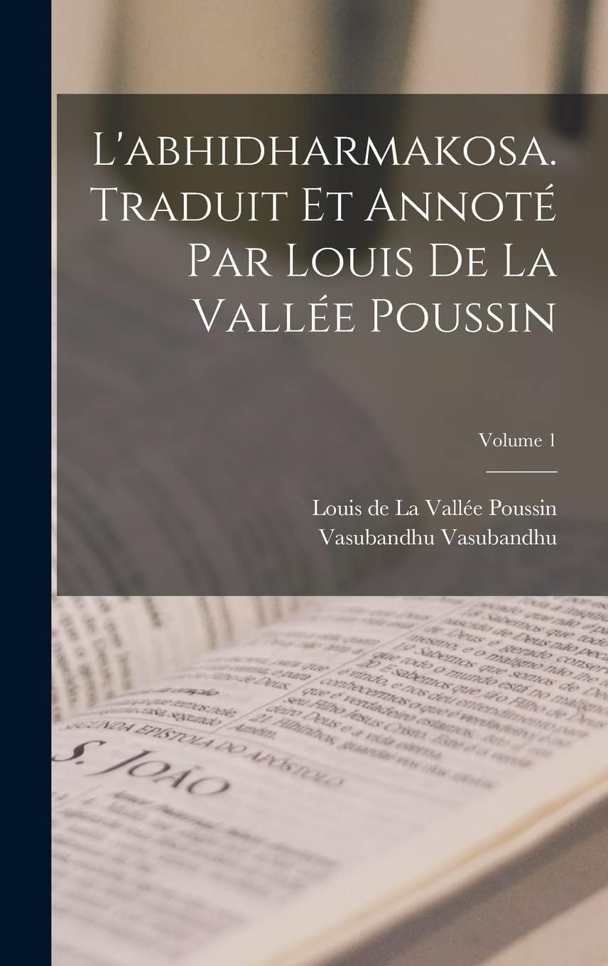 L'abhidharmakosa. Traduit et annoté par Louis de la Vallée Poussin; Volume 1 book