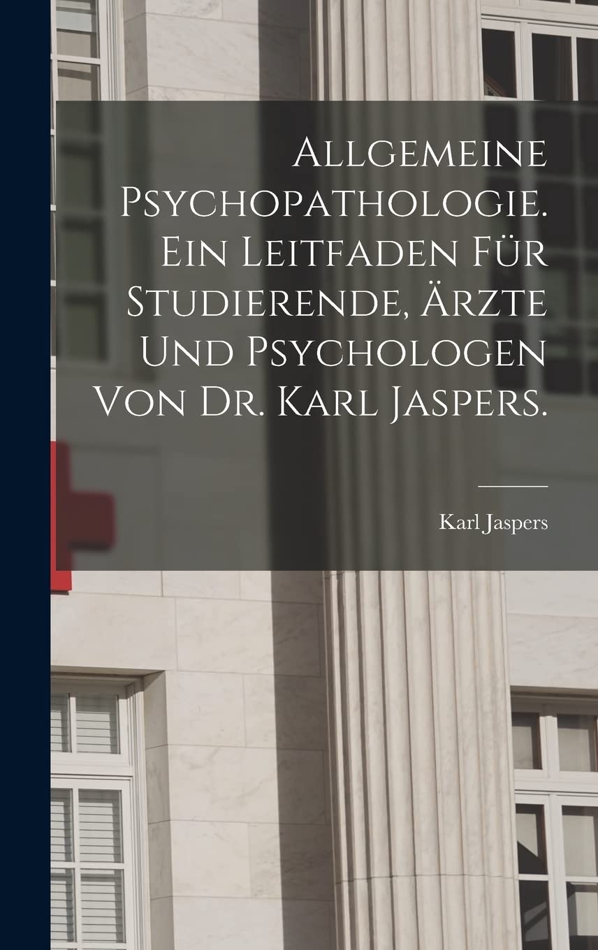 Allgemeine Psychopathologie. Ein Leitfaden für Studierende, Ärzte und Psychologen von Dr. Karl Jaspers. Medicine