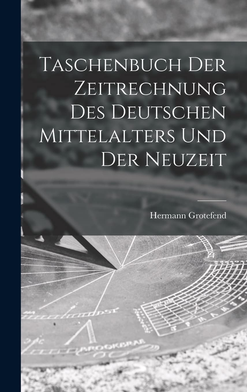Taschenbuch Der Zeitrechnung Des Deutschen Mittelalters Und Der Neuzeit Reference Books