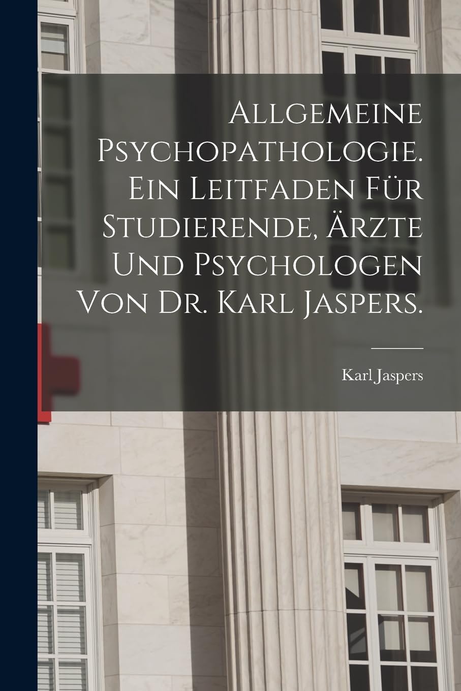 Allgemeine Psychopathologie. Ein Leitfaden für Studierende, Ärzte und Psychologen von Dr. Karl Jaspers. Medicine